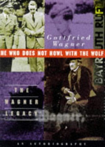 He Who Does Not Howl With the Wolf: The Wagner Legacy an Autobiography