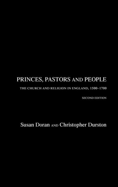 Princes, Pastors and People: The Church and Religion in England, 1500-1689