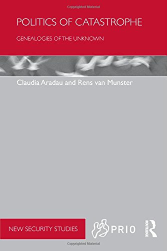 Politics of Catastrophe: Genealogies of the Unknown (PRIO New Security Studies)
