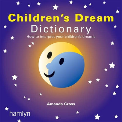 The Children's Dream Dictionary: How to Interpret Your Children's Dreams