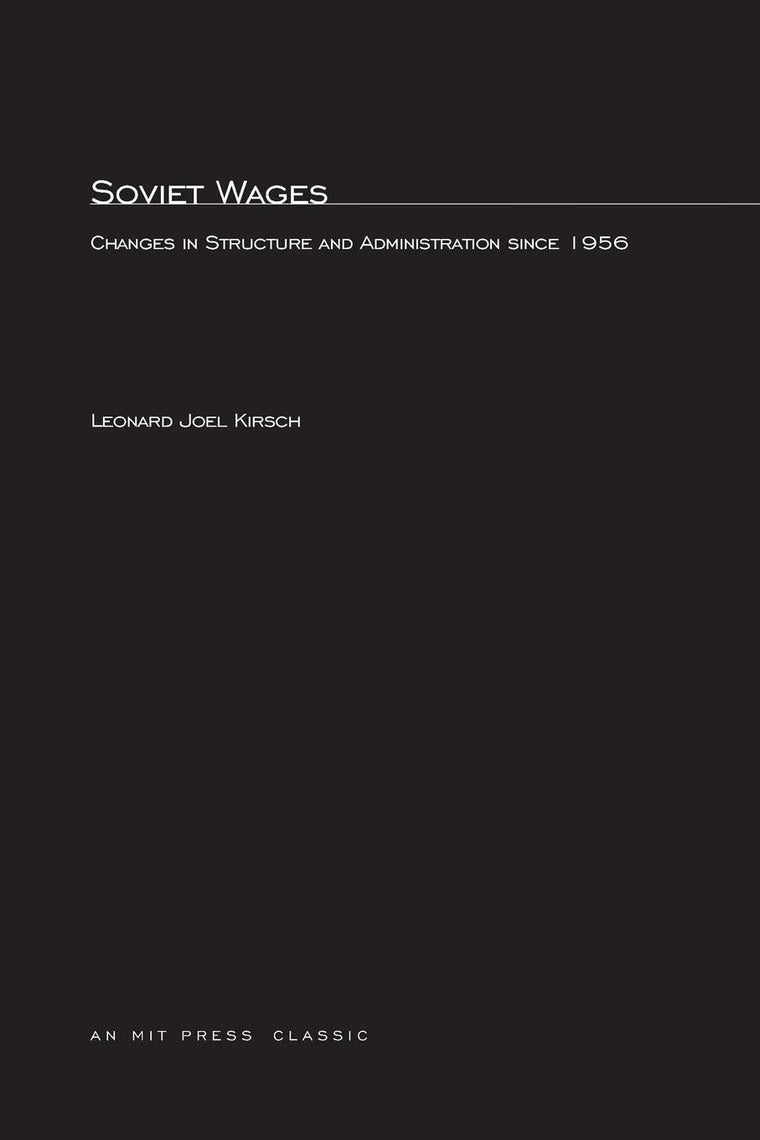 Soviet Wages: Changes in Structure and Administration since 1956 (Mit Press)