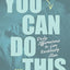 You Can Do This: Daily Affirmations to Live Recklessly Alive