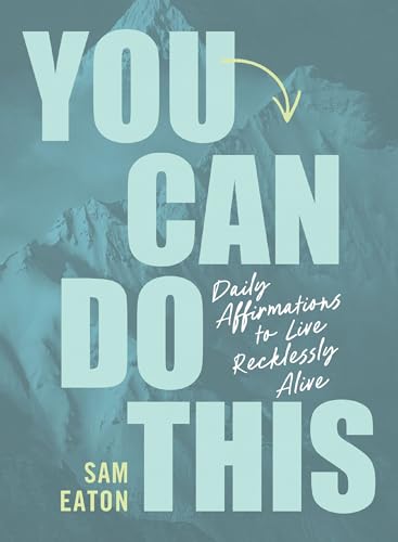 You Can Do This: Daily Affirmations to Live Recklessly Alive