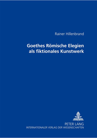 Goethes Rmische Elegien als fiktionales Kunstwerk (German Edition)
