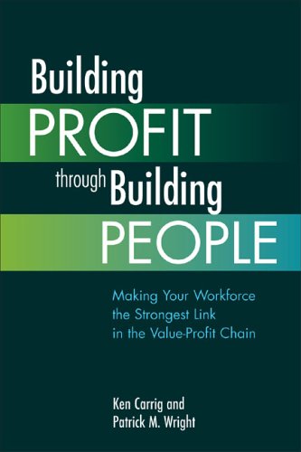 Building Profit Through Building People: Making Your Workforce the Strongest Link in the Value-Profit Chain