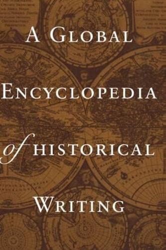 A Global Encyclopedia of Historical Writing (Garland Reference Library of the Humanities)
