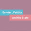 Gender, Politics and the State