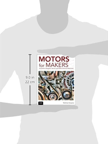 Motors for Makers: A Guide to Steppers, Servos, and Other Electrical Machines