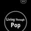 Living Through Pop