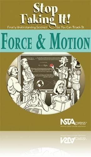 Force and Motion: Stop Faking It! Finally Understanding Science So You Can Teach It