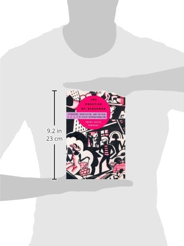 The Practice of Diaspora: Literature, Translation, and the Rise of Black Internationalism