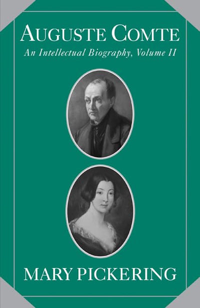 Auguste Comte: Volume 2: An Intellectual Biography (Auguste Comte Intellectual Biography)