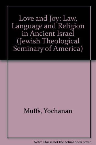 Love and Joy: Law, Language, and Religion in Ancient Israel (Jewish Theological Seminary of America)