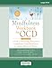 The Mindfulness Workbook for OCD: A Guide to Overcoming Obsessions and Compulsions Using Mindfulness and Cognitive Behavioral Therapy