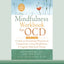 The Mindfulness Workbook for OCD: A Guide to Overcoming Obsessions and Compulsions Using Mindfulness and Cognitive Behavioral Therapy