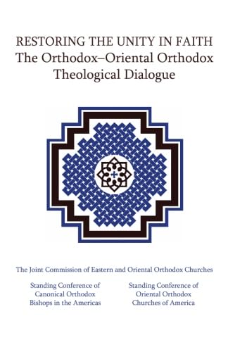 Restoring the Unity in Faith: The Orthodox-Oriental Orthodox Theological Dialogue
