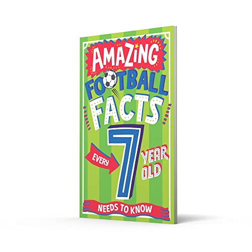 AMAZING FOOTBALL FACTS EVERY 7 YEAR OLD NEEDS TO KNOW: A hilarious new illustrated footie trivia book packed with facts for 2025! (Amazing Facts Every Kid Needs to Know)