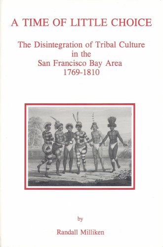 A Time of Little Choice: The Disintegration of Tribal Culture in the San Francisco Bay Area, 1769-1810 (Ballena Press Anthropological Papers ; No)