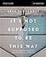 It's Not Supposed to Be This Way Study Guide: Finding Unexpected Strength When Disappointments Leave You Shattered