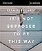It's Not Supposed to Be This Way Study Guide: Finding Unexpected Strength When Disappointments Leave You Shattered
