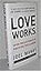 Love Works: Seven Timeless Principles for Effective Leaders