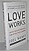 Love Works: Seven Timeless Principles for Effective Leaders