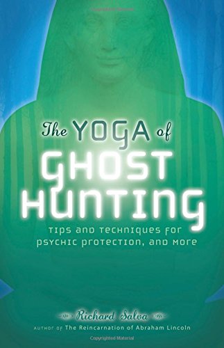 The Yoga of Ghost Hunting: Tips and Techniques for Psychic Protection and More