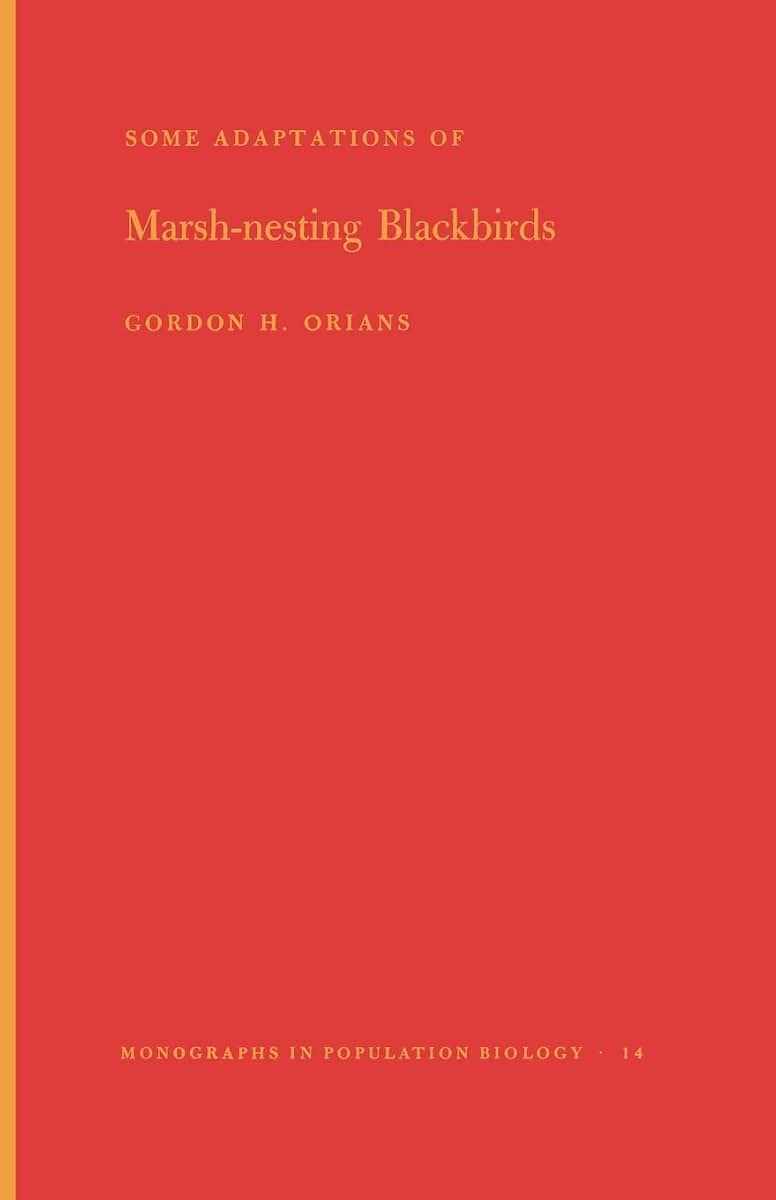 Some Adaptations of Marsh-Nesting Blackbirds (Monographs in Population Biology, 14)