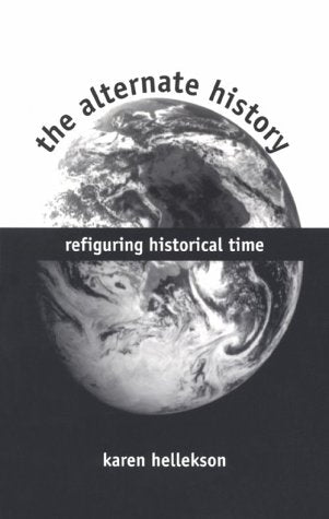 The Alternate History: Refiguring Historical Time