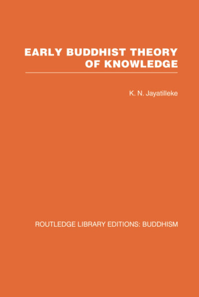 Early Buddhist Theory of Knowledge (Routledge Library Editions: Buddhism, 6)