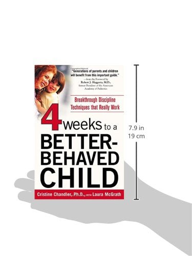 Four Weeks to a Better-Behaved Child : Breakthrough Discipline Techniques that Work -- for Children Age 2 to 10