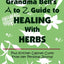 Grandma Bells A To Z Guide To Healing With Herbs + 16 Kitchen Cabinet Cures From Her Personal Journal.
