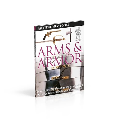 DK Eyewitness Books: Arms and Armor: Discover the Story of W