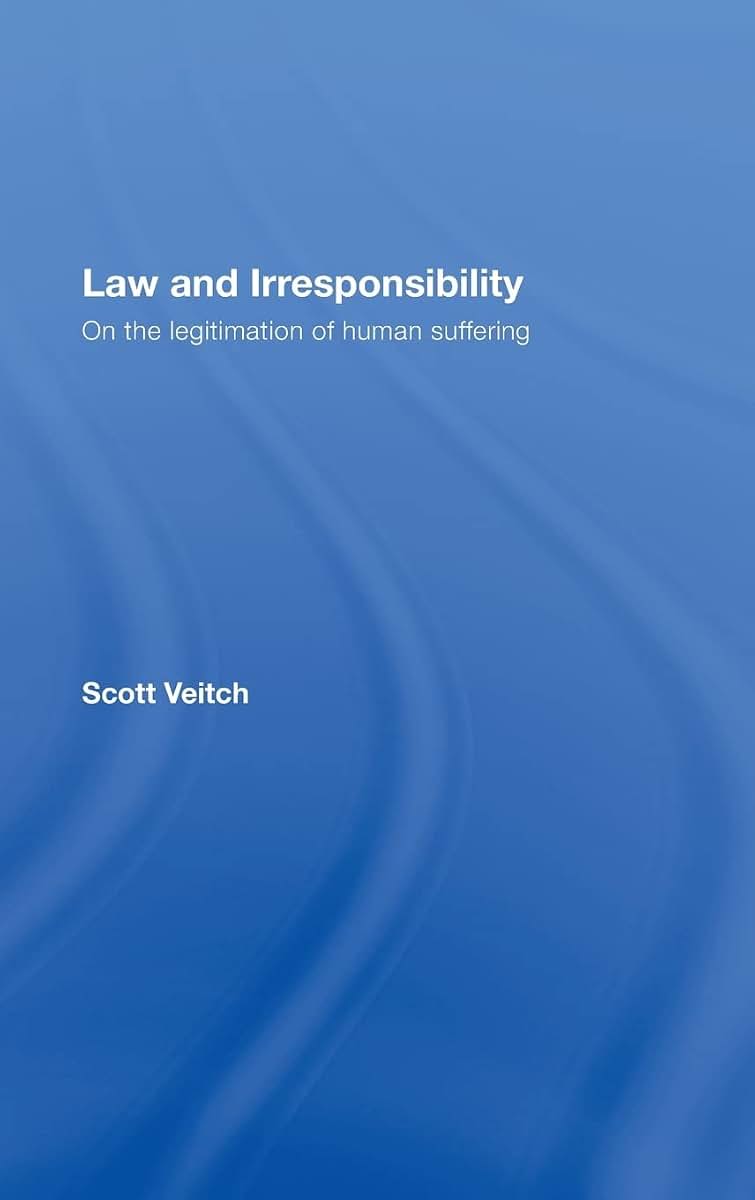 Law and Irresponsibility: On the Legitimation of Human Suffering