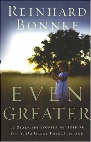 Even Greater: 12 Real-life Stories That Inspire You to Do Great Things for God