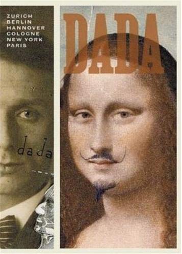 Dada: Zurich, Berlin, Hannover, Cologne, New York, Paris
