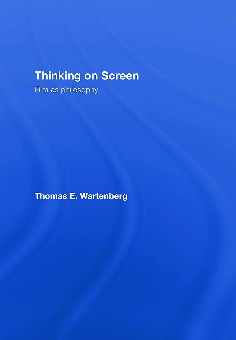 Thinking on Screen: Film as Philosophy