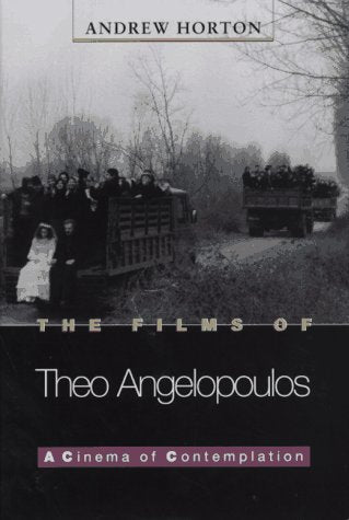 The Films of Theo Angelopoulos: A Cinema of Contemplation (Princeton Modern Greek Studies, 43)