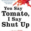 You Say Tomato, I Say Shut Up: A Love Story