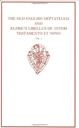 The Old English Heptateuch and lfric's Libellus de veteri testamento et novo: Volume I (Early English Text Society Original Series)