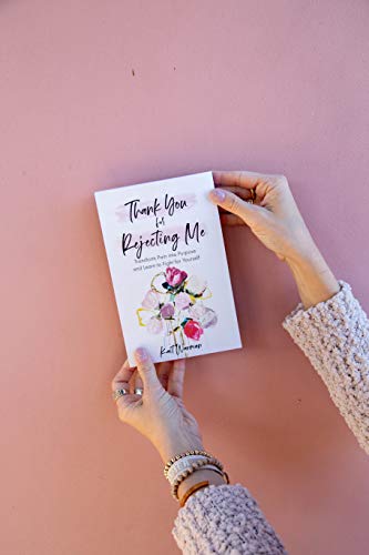 Thank You for Rejecting Me: Transform Pain into Purpose and Learn to Fight for Yourself.