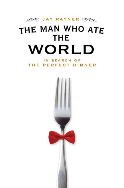 The Man Who Ate the World: In Search of the Perfect Dinner b