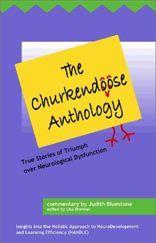 The Churkendoose Anthology: True Stories of Triumph over Neurological Dysfunction: Insights into the Holistic Approach to NeuroDevelopment and Learning Efficiency (HANDLE)