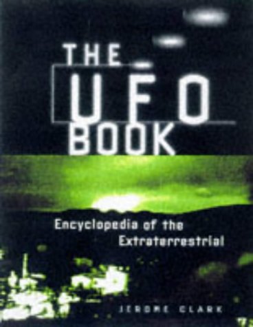 The UFO Book: Encyclopedia of the Extraterrestrial by Clark,