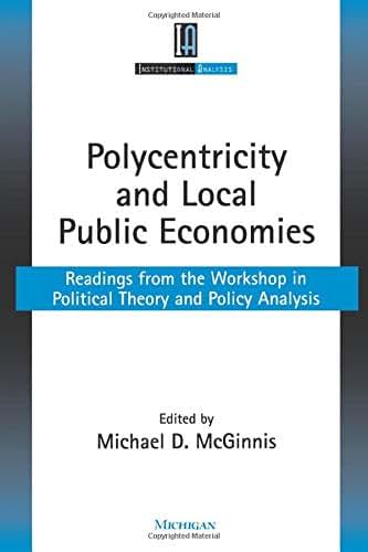 Polycentricity and Local Public Economies: Readings from the Workshop in Political Theory and Policy Analysis (Institutional Analysis)
