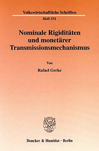 Nominale Rigiditaten Und Monetarer Transmissionsmechanismus (Volkswirtschaftliche Schriften,) (German Edition)
