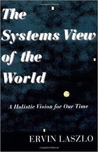 The Systems View of the World: A Holistic Vision for Our Tim