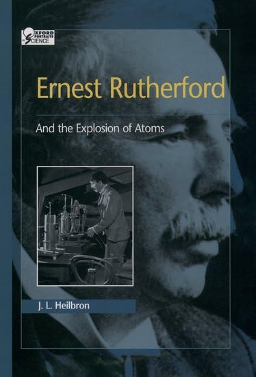 Ernest Rutherford: And the Explosion of Atoms (Oxford Portra