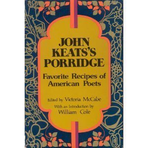 John Keats's Porridge: Favorite Recipes of American Poets