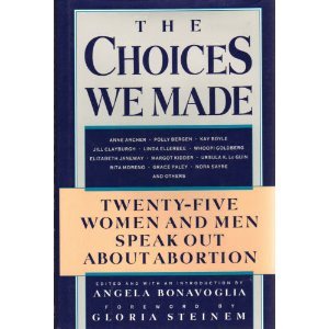 The Choices We Made: Twenty-Five Women and Men Speak Out About Abortion